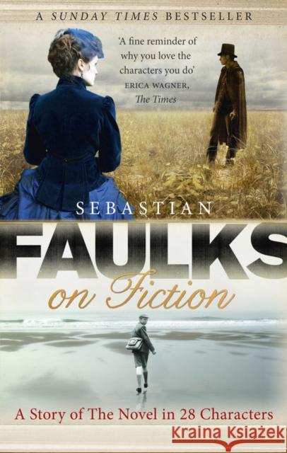 Faulks on Fiction Sebastian Faulks 9781846079603 BBC BOOKS