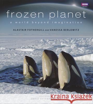 Frozen Planet Alastair Fothergill, Vanessa Berlowitz 9781846079627 Ebury Publishing