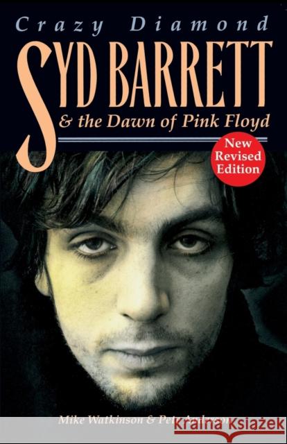 Syd Barrett: Crazy Diamond: The Dawn of Pink Floyd (Revised) Watkinson, Mike 9781846097393