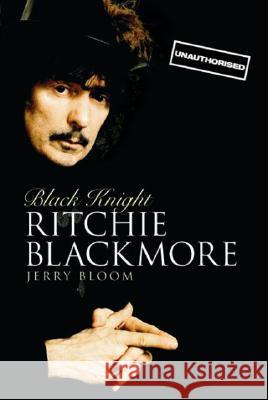 Black Knight: Ritchie Blackmore Jerry Bloom 9781846097577 Omnibus Press