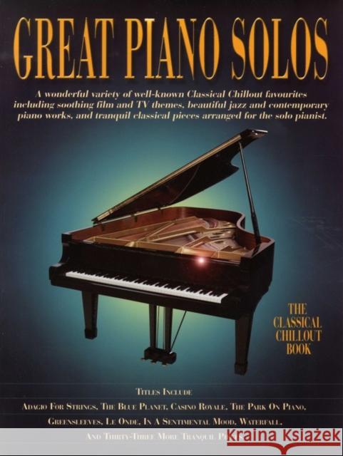 Great Piano Solos - The Classical Chillout Book: A Fantastic Selection of the Most Relaxing Music to Chill out  9781846099526 Hal Leonard Europe Limited