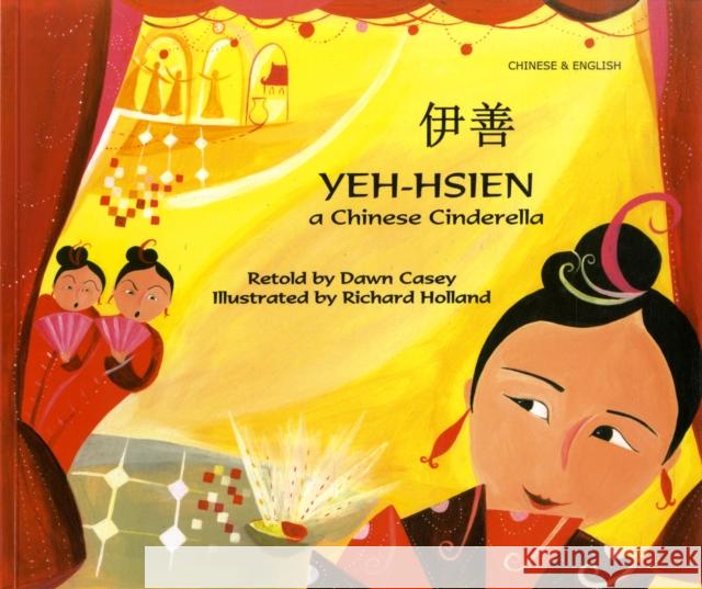 Yeh-Hsien a Chinese Cinderella in Chinese and English Dawn Casey, Richard Holland 9781846111280 Mantra Lingua