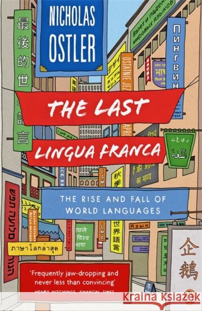 The Last Lingua Franca: The Rise and Fall of World Languages Nicholas Ostler 9781846142161