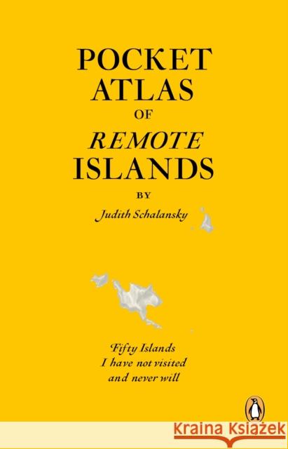 Pocket Atlas of Remote Islands: Fifty Islands I Have Not Visited and Never Will Judith Schalansky 9781846143496