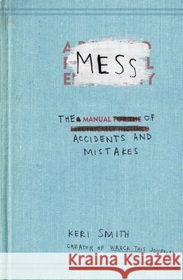 Mess: The Manual of Accidents and Mistakes Keri Smith 9781846144479 Penguin Books Ltd
