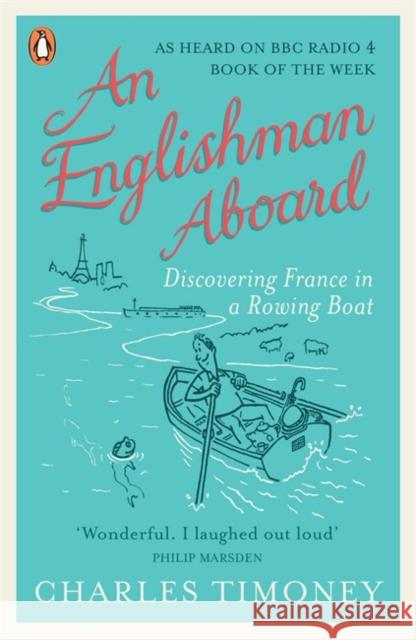 An Englishman Aboard: Discovering France in a Rowing Boat Timoney, Charles 9781846144806 PENGUIN GROUP