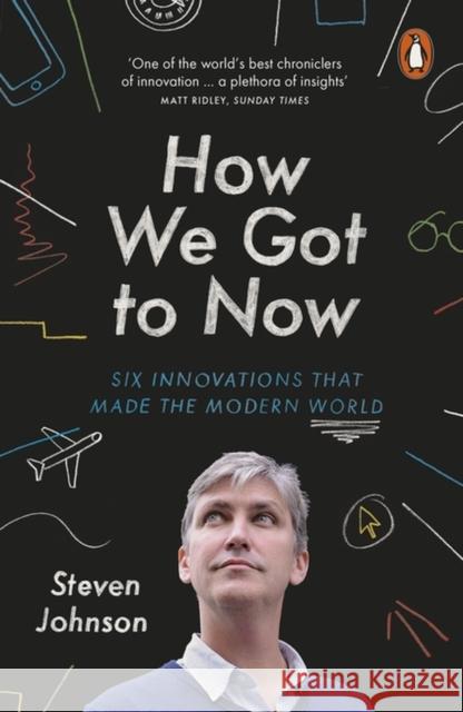 How We Got to Now: Six Innovations that Made the Modern World Steven Johnson 9781846148552