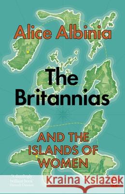 The Britannias: And the Islands of Women Alice Albinia 9781846149115 Penguin Books Ltd