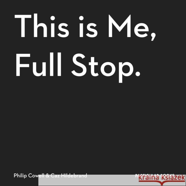 This Is Me, Full Stop. The Art, Pleasures, and Playfulness of Punctuation Hildebrand, Caz|||Cowell, Philip 9781846149368