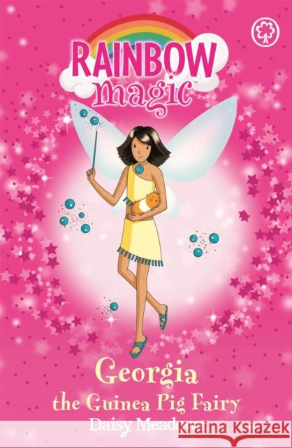 Rainbow Magic: Georgia The Guinea Pig Fairy: The Pet Keeper Fairies Book 3 Daisy Meadows 9781846161681 Hachette Children's Group