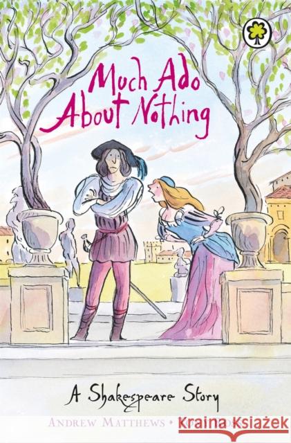 A Shakespeare Story: Much Ado About Nothing Andrew Matthews 9781846161834 0