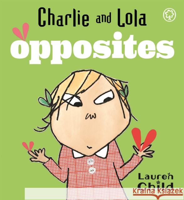 Charlie and Lola: Opposites: Board Book Lauren Child 9781846164538 Hachette Children's Group