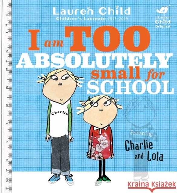 Charlie and Lola: I Am Too Absolutely Small For School Lauren Child 9781846168857 Hachette Children's Group