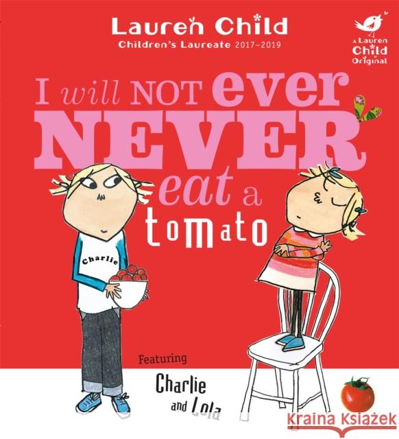 Charlie and Lola: I Will Not Ever Never Eat A Tomato Lauren Child 9781846168864 Hachette Children's Group