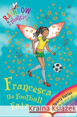 Rainbow Magic: Francesca the Football Fairy : The Sporty Fairies Book 2 Daisy Meadows 9781846168895 