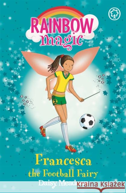 Rainbow Magic: Francesca the Football Fairy: The Sporty Fairies Book 2 Daisy Meadows 9781846168895