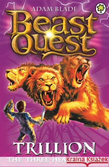 Beast Quest: Trillion the Three-Headed Lion: Series 2 Book 6 Adam Blade 9781846169939 Hachette Children's Group