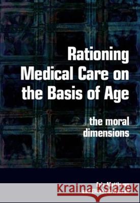 Rationing Medical Care on the Basis of Age: The Moral Dimensions  9781846190001 Radcliffe Publishing Ltd