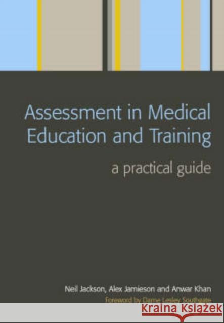 Assessment in Medical Education and Training: A Practical Guide Neil Jackson 9781846190469