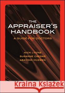 The Appraiser's Handbook: V. 5, Substance Abuse, Palliative Care, Musculoskeletal Conditions, Prescribing Practice Nick Lyons Susanne Caesar Abayomi McEwen 9781846190834 CRC Press