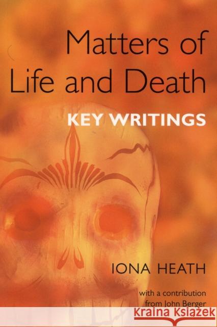 Matters of Life and Death: Key Writings Heath, Iona 9781846190964