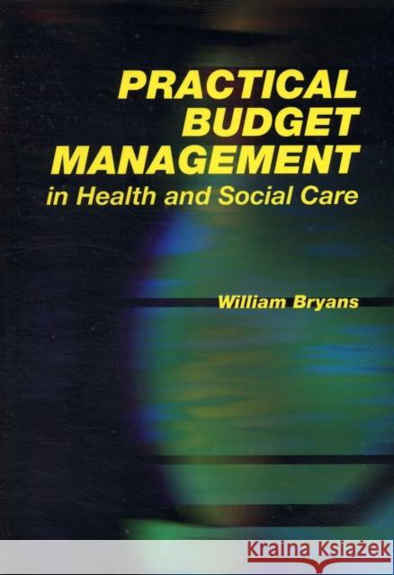 Practical Budget Management in Health and Social Care William Bryans 9781846191008