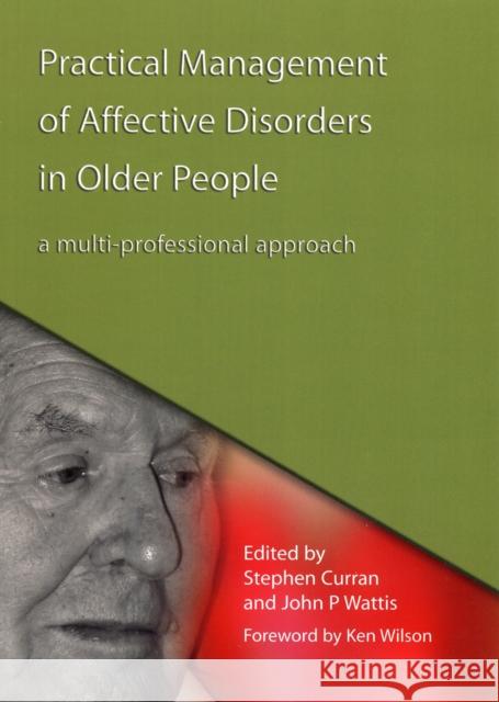 Practical Management of Affective Disorders in Older People: A Multi-Professional Approach Curran, Stephen 9781846191015