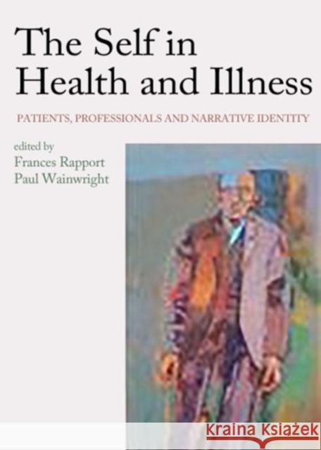 The Self in Health and Illness: Patients, Professionals and Narrative Identity Rapport, Frances 9781846191121