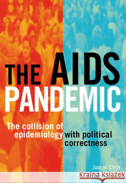 The AIDS Pandemic: The Collision of Epidemiology with Political Correctness Chin, James 9781846191183 RADCLIFFE PUBLISHING LTD