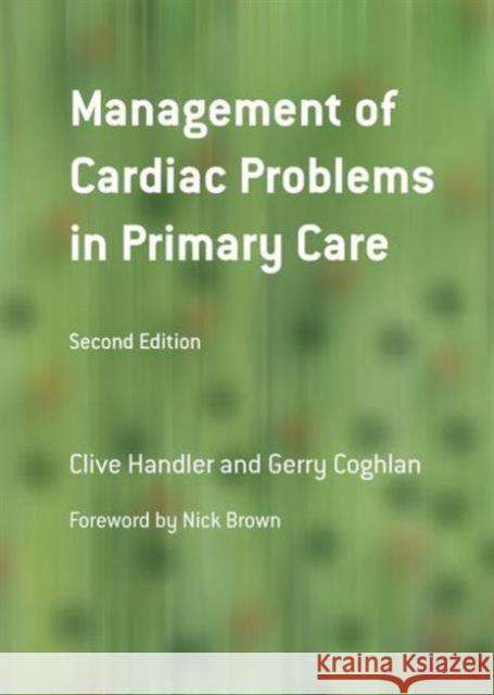 Management of Cardiac Problems in Primary Care Clive Handler Gerry Coghlan 9781846191442 RADCLIFFE PUBLISHING LTD