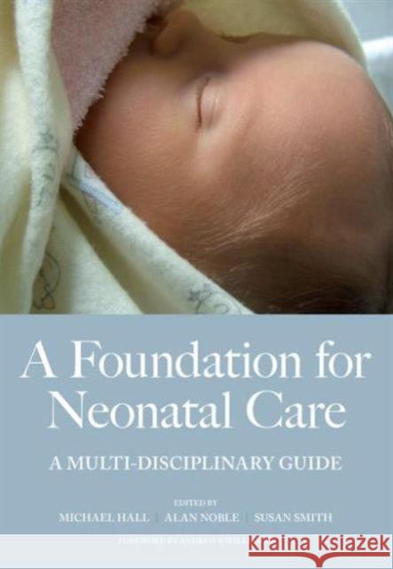 A Foundation for Neonatal Care: A Multi-Disciplinary Guide Hall, Mike 9781846191480 0