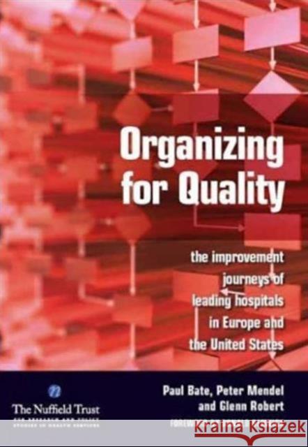 Organizing for Quality: The Improvement Journeys of Leading Hospitals in Europe and the United States Bate, Paul 9781846191510