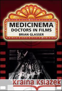 Medicinema: Doctors in Films Brian Glasser 9781846191572 Radcliffe Medical PR