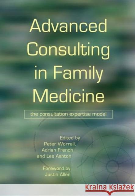 Advanced Consulting in Family Medicine: The Consultation Expertise Model Worrall, Peter 9781846191800 0