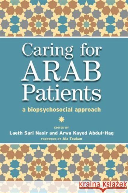 Caring for Arab Patients: A Biopsychosocial Approach Nasir, Laeth 9781846191824 RADCLIFFE PUBLISHING LTD