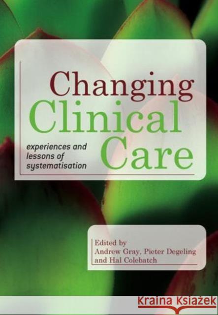 Changing Clinical Care: Experiences and Lessons of Systematisation  9781846192029 RADCLIFFE PUBLISHING LTD