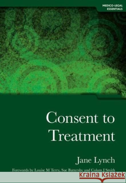 Consent to Treatment: Medico-Legal Essentials Lynch, Jane 9781846192241