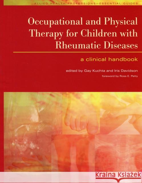 Occupational and Physical Therapy for Children with Rheumatic Diseases: A Clinical Handbook Kuchta, Gay 9781846192333 Radcliffe Medical Publishing