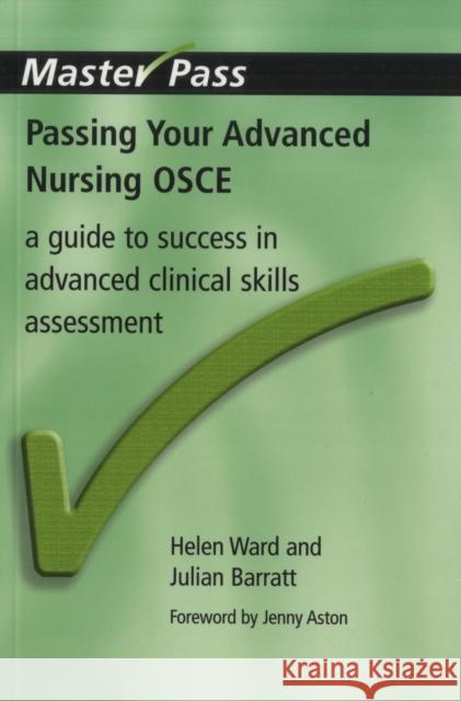 Passing Your Advanced Nursing OSCE : A Guide to Success in Advanced Clinical Skills Assessment Helen Ward Julian Barratt 9781846192340 RADCLIFFE PUBLISHING LTD