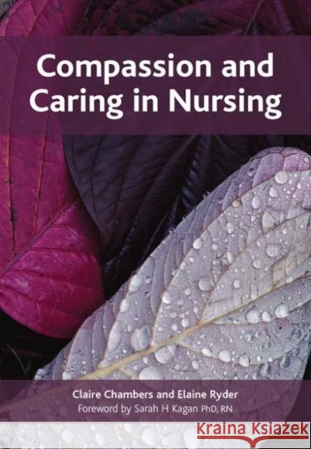 Compassion and Caring in Nursing Claire Chambers Elaine Ryder 9781846192876 RADCLIFFE PUBLISHING LTD