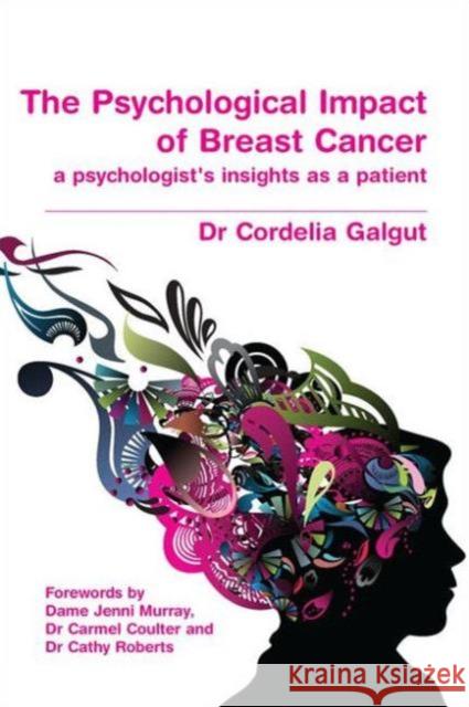 The Psychological Impact of Breast Cancer: A Psychologist's Insight as a Patient Galgut, Cordelia 9781846193033