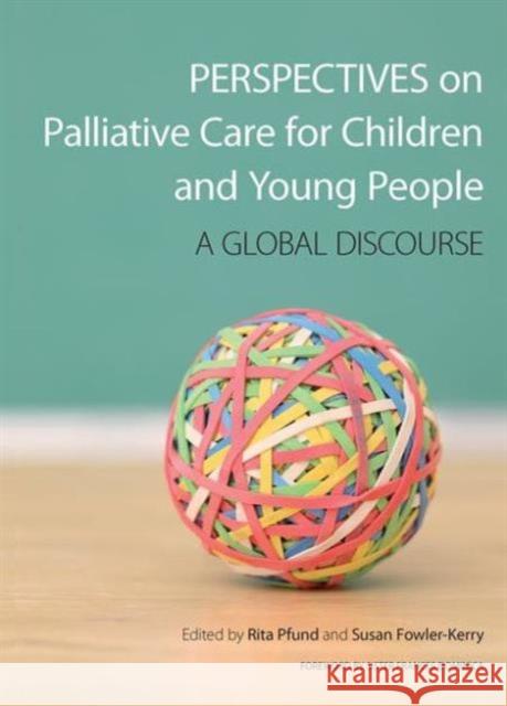 Perspectives on Palliative Care for Children and Young People: A Global Discourse Pfund, Rita 9781846193330 0