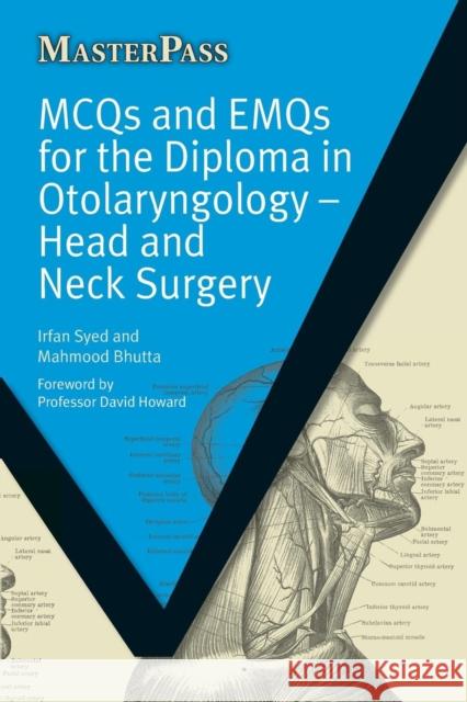 McQs and Emqs for the Diploma in Otolaryngology: Head and Neck Surgery Syed, Irfan 9781846193347 0