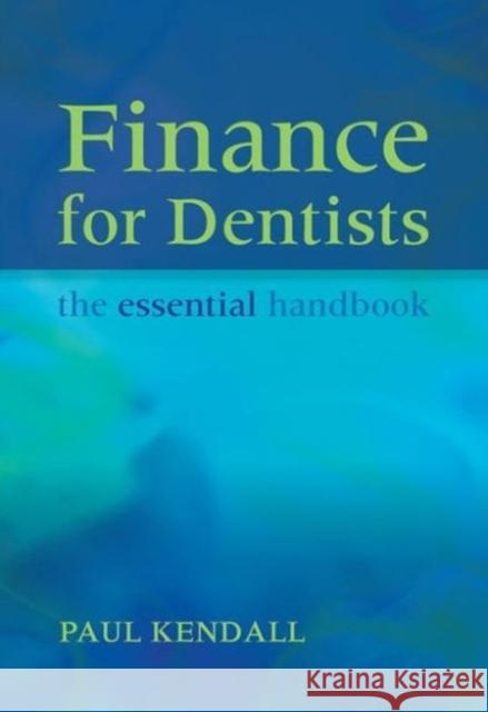 Finance for Dentists: The Essential Handbook Kendall, Paul 9781846193590 RADCLIFFE PUBLISHING LTD