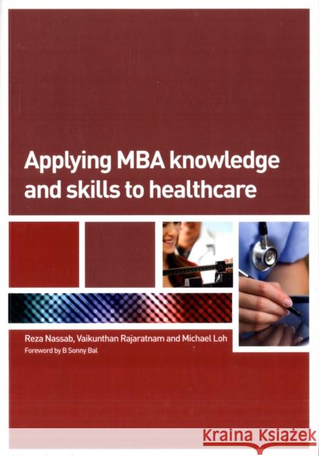 Applying MBA Knowledge and Skills to Healthcare Reza Nassab 9781846193750 0