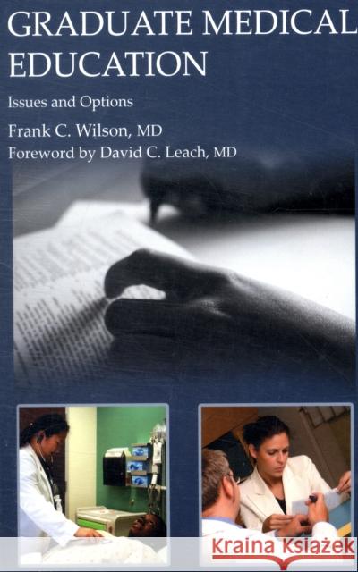 Graduate Medical Education: Issues and Options Wilson, Frank C. 9781846193781