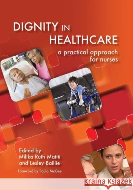 Dignity in Healthcare: A Practical Approach for Nurses and Midwives Matiti, Milika Ruth 9781846193903 0