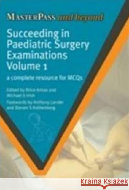 Succeeding in Paediatric Surgery Examinations, Volume 1: A Complete Resource for McQs Antao, Brice 9781846193934 Radcliffe Publishing Ltd
