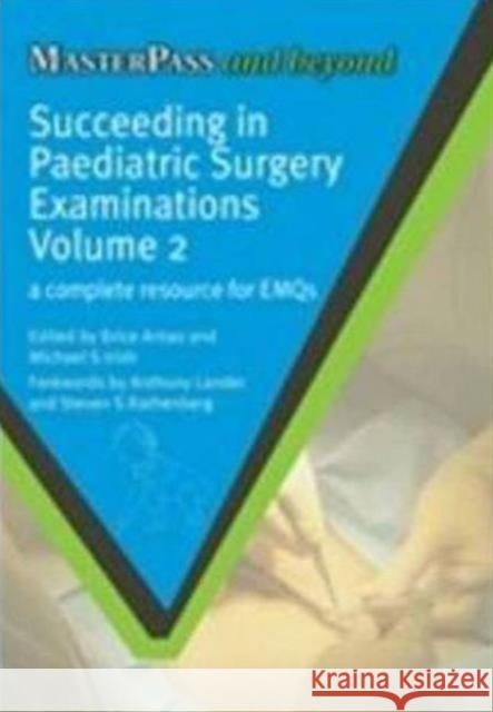 Succeeding in Paediatric Surgery Examinations, Volume 2: A Complete Resource for Emqs Antao, Brice 9781846193941 Radcliffe Publishing Ltd