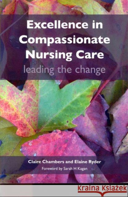 Excellence in Compassionate Nursing Care: Leading the Change Chambers, Claire 9781846193996 0
